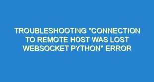 Troubleshooting "Connection to Remote Host was Lost Websocket Python" Error - troubleshooting connection to remote host was lost websocket python error 2331 9 image