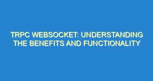TRPC Websocket: Understanding the Benefits and Functionality - trpc websocket understanding the benefits and functionality 723 2 image