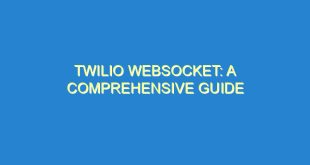 Twilio Websocket: A Comprehensive Guide - twilio websocket a comprehensive guide 1528 10 image