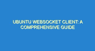 Ubuntu Websocket Client: A Comprehensive Guide - ubuntu websocket client a comprehensive guide 3029 6 image