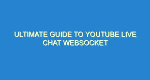 Ultimate Guide to YouTube Live Chat Websocket - ultimate guide to youtube live chat websocket 3129 5 image