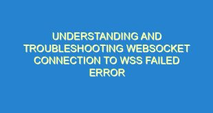 Understanding and Troubleshooting WebSocket Connection to WSS Failed Error - understanding and troubleshooting websocket connection to wss failed error 2555 9 image