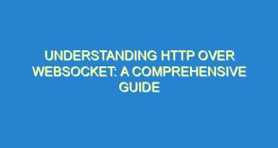 Understanding HTTP Over Websocket: A Comprehensive Guide - understanding http over websocket a comprehensive guide 1307 8 image