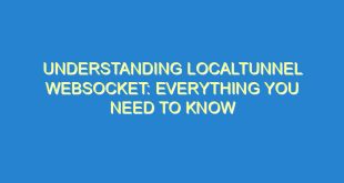 Understanding LocalTunnel Websocket: Everything You Need to Know - understanding localtunnel websocket everything you need to know 2327 2 image