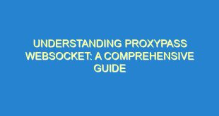 Understanding Proxypass Websocket: A Comprehensive Guide - understanding proxypass websocket a comprehensive guide 2436 5 image