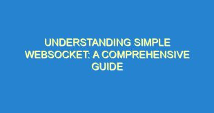 Understanding Simple WebSocket: A Comprehensive Guide - understanding simple websocket a comprehensive guide 715 3 image