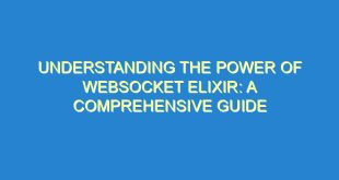 Understanding the Power of Websocket Elixir: A Comprehensive Guide - understanding the power of websocket elixir a comprehensive guide 2243 2 image