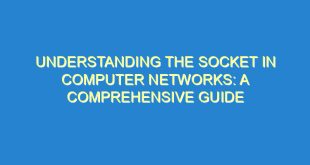 Understanding the Socket in Computer Networks: A Comprehensive Guide - understanding the socket in computer networks a comprehensive guide 134 7 image