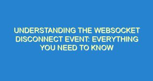 Understanding the WebSocket Disconnect Event: Everything You Need to Know - understanding the websocket disconnect event everything you need to know 2591 6 image