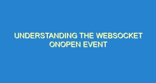 Understanding the WebSocket onopen Event - understanding the websocket onopen event 2848 2 image