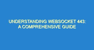 Understanding Websocket 443: A Comprehensive Guide - understanding websocket 443 a comprehensive guide 2177 8 image