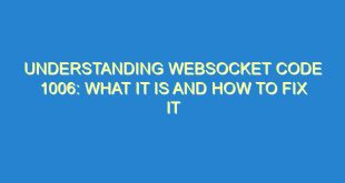 Understanding WebSocket Code 1006: What it is and How to Fix it - understanding websocket code 1006 what it is and how to fix it 2563 5 image