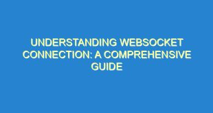 Understanding WebSocket Connection: A Comprehensive Guide - understanding websocket connection a comprehensive guide 378 4 image