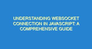 Understanding WebSocket Connection in JavaScript: A Comprehensive Guide - understanding websocket connection in javascript a comprehensive guide 1869 2 image