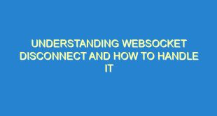 Understanding WebSocket Disconnect and How to Handle It - understanding websocket disconnect and how to handle it 2581 5 image