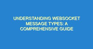 Understanding WebSocket Message Types: A Comprehensive Guide - understanding websocket message types a comprehensive guide 2816 7 image