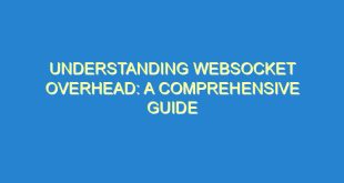 Understanding WebSocket Overhead: A Comprehensive Guide - understanding websocket overhead a comprehensive guide 2852 9 image