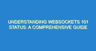 Understanding WebSockets 101 Status: A Comprehensive Guide - understanding websockets 101 status a comprehensive guide 3188 5 image