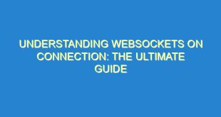 Understanding WebSockets on Connection: The Ultimate Guide - understanding websockets on connection the ultimate guide 1404 10 image