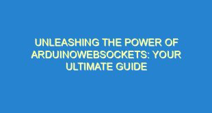 Unleashing the Power of Arduinowebsockets: Your Ultimate Guide - unleashing the power of arduinowebsockets your ultimate guide 830 7 image