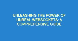 Unleashing the Power of Unreal Websockets: A Comprehensive Guide - unleashing the power of unreal websockets a comprehensive guide 3027 5 image