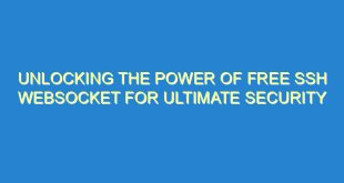 Unlocking the Power of Free SSH WebSocket for Ultimate Security - unlocking the power of free ssh websocket for ultimate security 2651 6 image