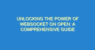 Unlocking the Power of Websocket on Open: A Comprehensive Guide - unlocking the power of websocket on open a comprehensive guide 1406 8 image