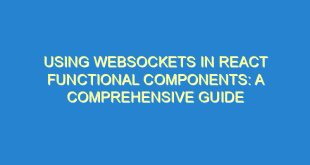 Using WebSockets in React Functional Components: A Comprehensive Guide - using websockets in react functional components a comprehensive guide 1713 8 image