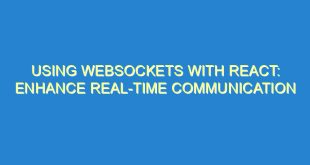 Using WebSockets with React: Enhance Real-Time Communication - using websockets with react enhance real time communication 337 8 image