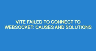 Vite Failed to Connect to WebSocket: Causes and Solutions - vite failed to connect to websocket causes and solutions 3053 9 image