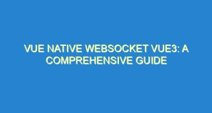 Vue Native WebSocket Vue3: A Comprehensive Guide - vue native websocket vue3 a comprehensive guide 1245 7 image