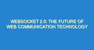 WebSocket 2.0: The Future of Web Communication Technology - websocket 2 0 the future of web communication technology 2358 9 image