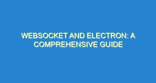 WebSocket and Electron: A Comprehensive Guide - websocket and electron a comprehensive guide 2380 7 image