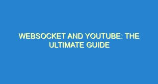 WebSocket and YouTube: The Ultimate Guide - websocket and youtube the ultimate guide 2165 5 image