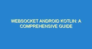 WebSocket Android Kotlin: A Comprehensive Guide - websocket android kotlin a comprehensive guide 1472 8 image