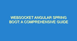 Websocket Angular Spring Boot: A Comprehensive Guide - websocket angular spring boot a comprehensive guide 1311 5 image