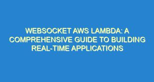 Websocket AWS Lambda: A Comprehensive Guide to Building Real-Time Applications - websocket aws lambda a comprehensive guide to building real time applications 1273 5 image