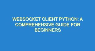 WebSocket Client Python: A Comprehensive Guide for Beginners - websocket client python a comprehensive guide for beginners 2557 8 image