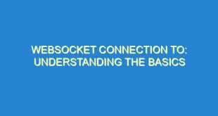 WebSocket Connection to: Understanding the Basics - websocket connection to understanding the basics 469 7 image