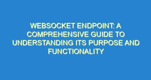 WebSocket Endpoint: A Comprehensive Guide to Understanding Its Purpose and Functionality - websocket endpoint a comprehensive guide to understanding its purpose and functionality 2615 4 image
