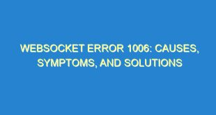WebSocket Error 1006: Causes, Symptoms, and Solutions - websocket error 1006 causes symptoms and solutions 2613 7 image