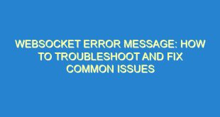 WebSocket Error Message: How to Troubleshoot and Fix Common Issues - websocket error message how to troubleshoot and fix common issues 2617 3 image
