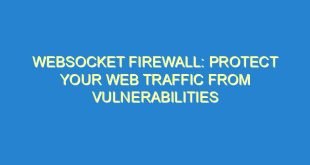 WebSocket Firewall: Protect Your Web Traffic from Vulnerabilities - websocket firewall protect your web traffic from vulnerabilities 2643 1 image