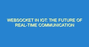 WebSocket in IoT: The Future of Real-Time Communication - websocket in iot the future of real time communication 1005 10 image