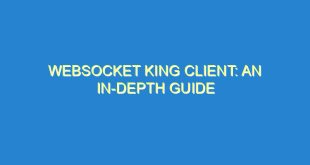 Websocket King Client: An In-Depth Guide - websocket king client an in depth guide 2758 4 image