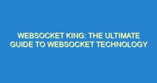 WebSocket King: The Ultimate Guide to WebSocket Technology - websocket king the ultimate guide to websocket technology 2754 9 image