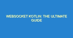 WebSocket Kotlin: The Ultimate Guide - websocket kotlin the ultimate guide 953 4 image