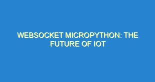 WebSocket MicroPython: The Future of IoT - websocket micropython the future of iot 1773 8 image
