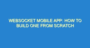 WebSocket Mobile App: How to Build One from Scratch - websocket mobile app how to build one from scratch 2062 4 image