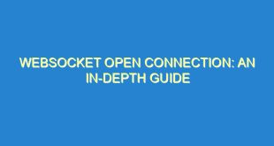 WebSocket Open Connection: An In-Depth Guide - websocket open connection an in depth guide 2155 1 image